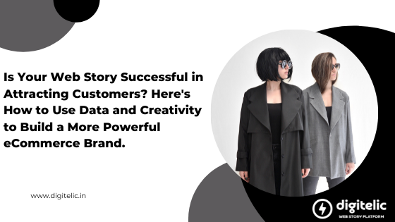 Is Your Web Story Getting You Customers? Here's How to Use Data and Creativity to Build a More Powerful eCommerce Brand.