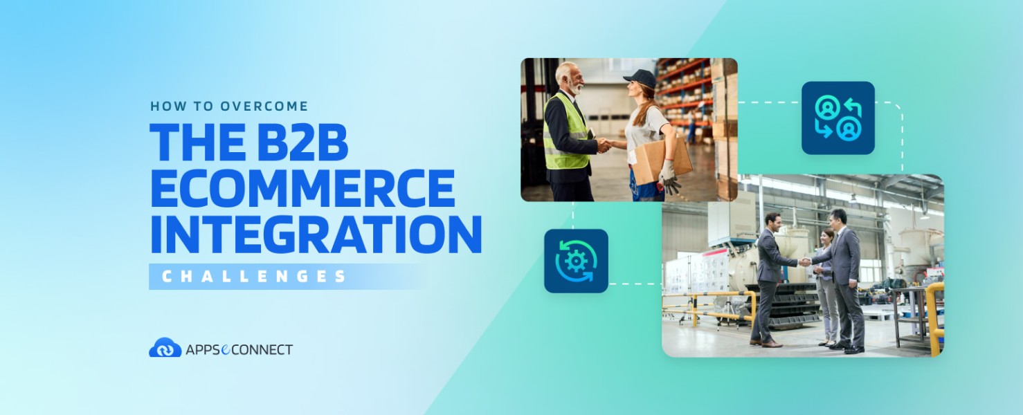 How to Overcome the Challenges in B2B eCommerce Integration