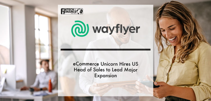 eCommerce Unicorn Wayflyer Hires US Head of Sales to Lead Major Expansion